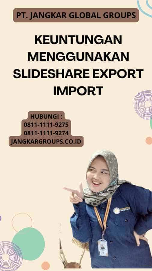 Keuntungan Menggunakan Slideshare Export Import