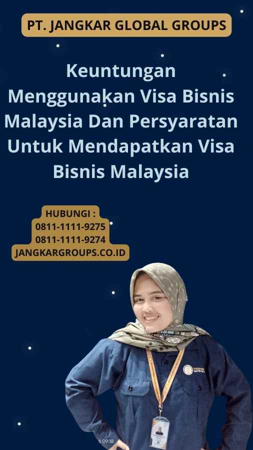 Keuntungan Menggunakan Visa Bisnis Malaysia Dan Persyaratan Untuk Mendapatkan Visa Bisnis Malaysia