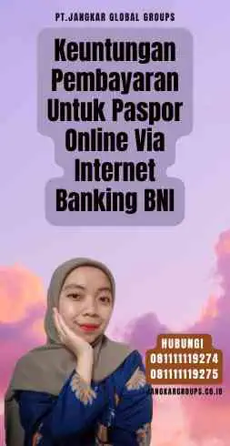 Keuntungan Pembayaran Untuk Paspor Online Via Internet Banking BNI