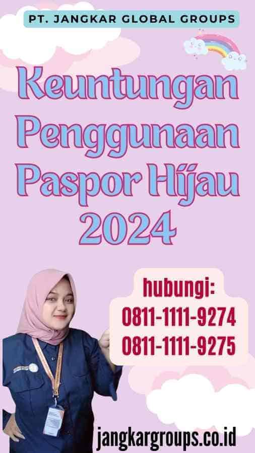 Keuntungan Penggunaan Paspor Hijau 2024