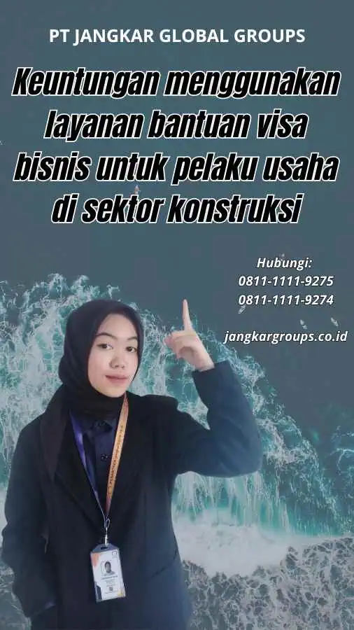 Keuntungan menggunakan layanan bantuan visa bisnis untuk pelaku usaha di sektor konstruksi