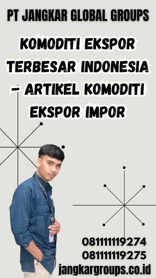 Komoditi Ekspor Terbesar Indonesia - Artikel Komoditi Ekspor Impor