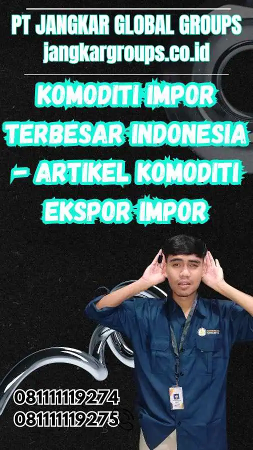 Komoditi Impor Terbesar Indonesia - Artikel Komoditi Ekspor Impor