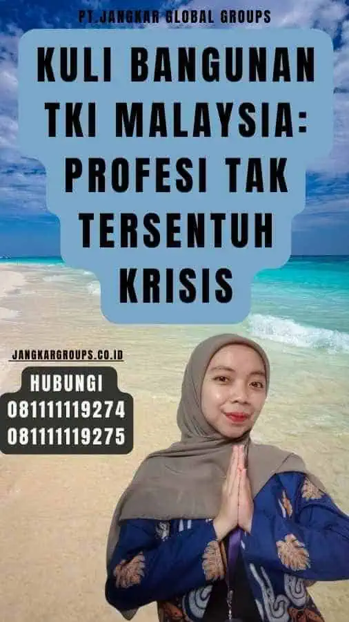 Kuli Bangunan TKI Malaysia Profesi Tak Tersentuh Krisis