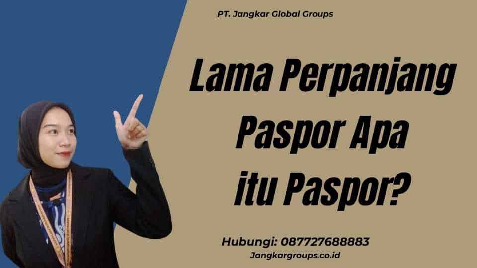 Lama Perpanjang Paspor Apa itu Paspor?