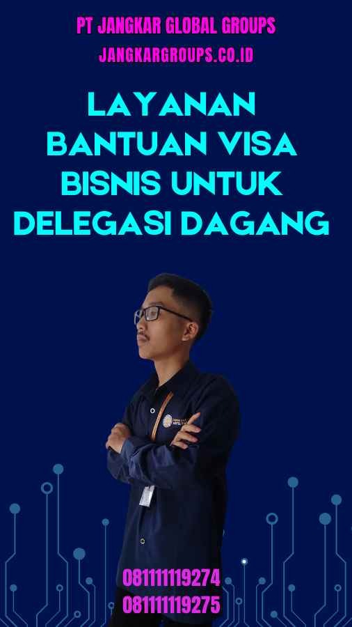 Layanan Bantuan Visa Bisnis Untuk Delegasi Dagang