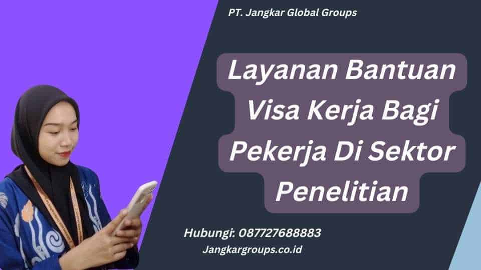 Layanan Bantuan Visa Kerja Bagi Pekerja Di Sektor Penelitian