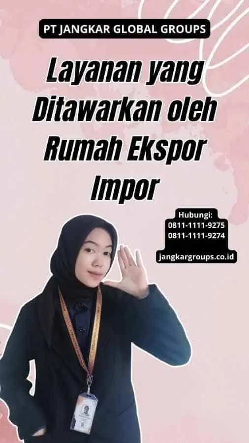 Layanan yang Ditawarkan oleh Rumah Ekspor Impor