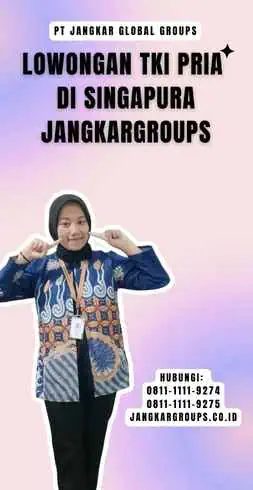 Lowongan TKI Pria Di Singapura Jangkargroups