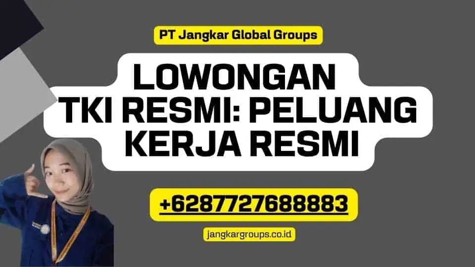 Lowongan TKI Resmi: Peluang Kerja Resmi