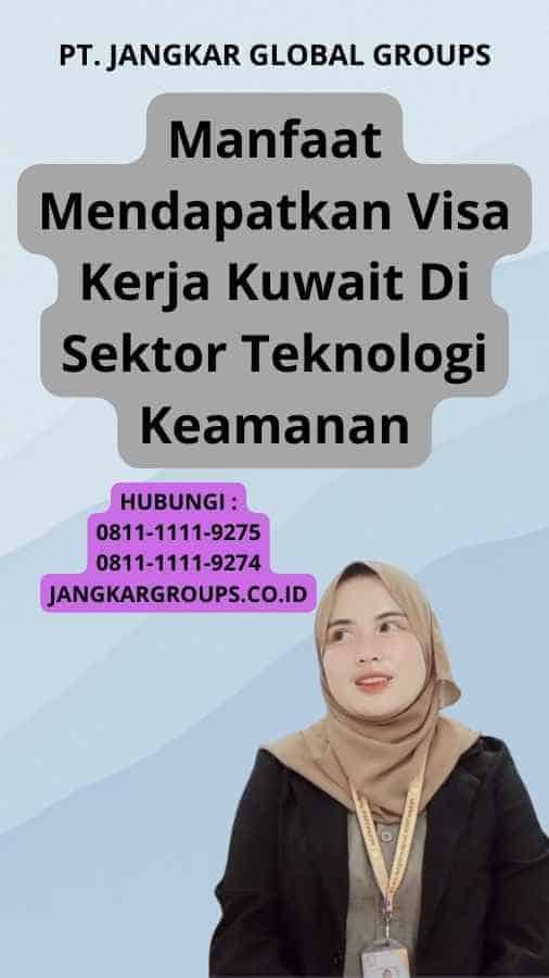 Manfaat Mendapatkan Visa Kerja Kuwait Di Sektor Teknologi Keamanan