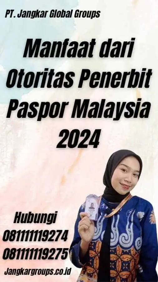 Manfaat dari Otoritas Penerbit Paspor Malaysia 2024