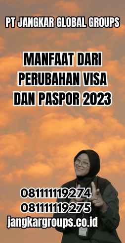 Manfaat dari Perubahan Visa dan Paspor 2023