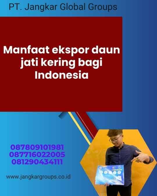 Manfaat ekspor daun jati kering bagi Indonesia