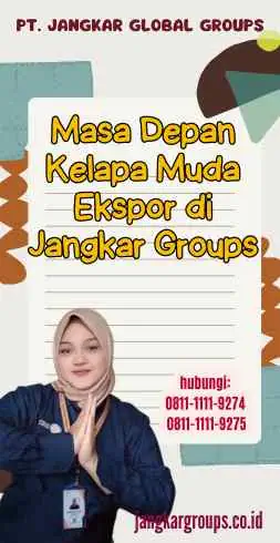 Masa Depan Kelapa Muda Ekspor di Jangkar Groups