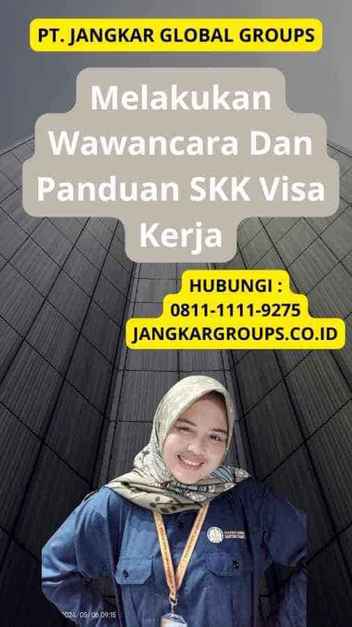 Melakukan Wawancara Dan Panduan SKK Visa Kerja