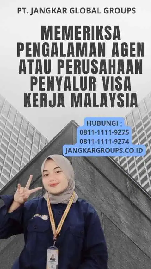 Memeriksa Pengalaman Agen atau Perusahaan Penyalur Visa Kerja Malaysia