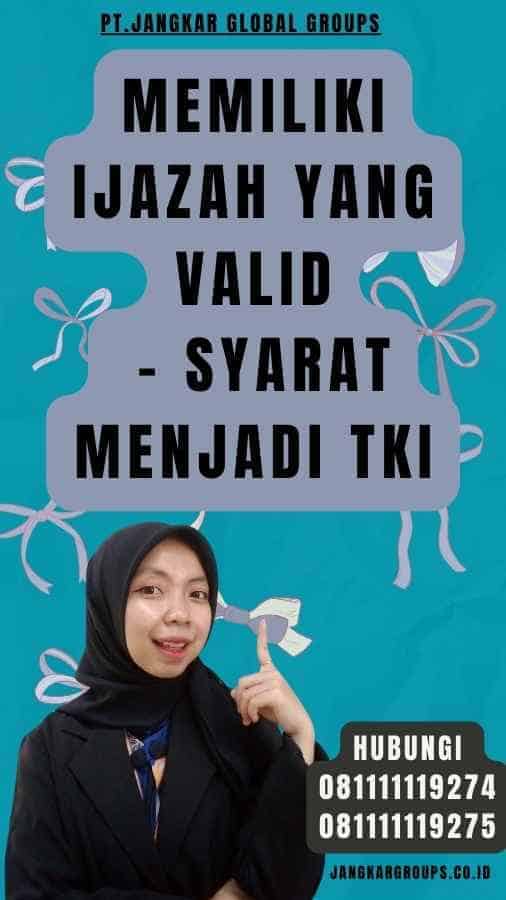 Memiliki Ijazah yang Valid - Syarat Menjadi TKI