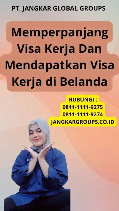 Memperpanjang Visa Kerja Dan Mendapatkan Visa Kerja di Belanda