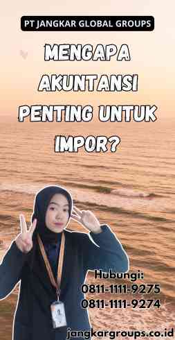 Mengapa Akuntansi Penting untuk Impor