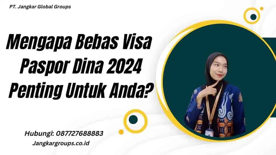 Mengapa Bebas Visa Paspor Dinas 2024 Penting Untuk Anda?