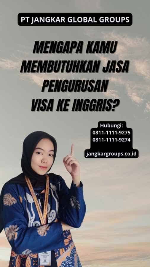 Mengapa Kamu Membutuhkan Jasa Pengurusan Visa ke Inggris?