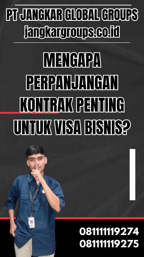 Mengapa Perpanjangan Kontrak Penting untuk Visa Bisnis?