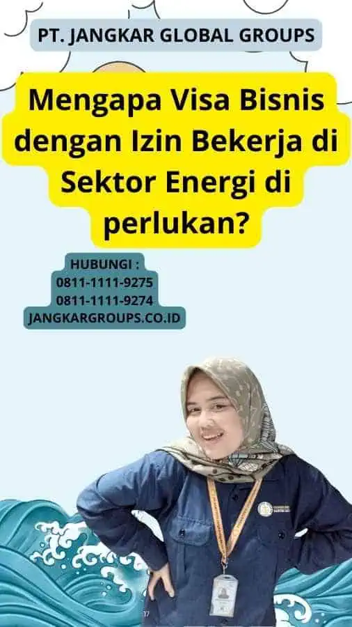 Mengapa Visa Bisnis dengan Izin Bekerja di Sektor Energi di perlukan?