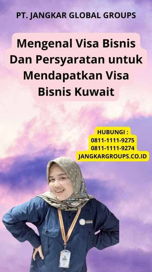 Mengenal Visa Bisnis Dan Persyaratan untuk Mendapatkan Visa Bisnis Kuwait