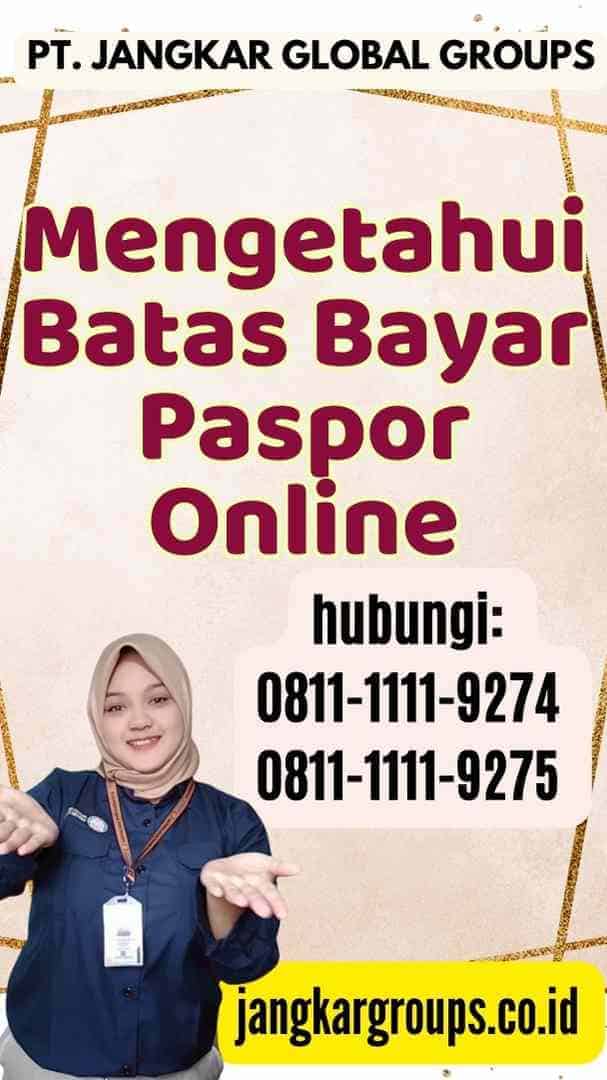 Mengetahui Batas Bayar Paspor Online