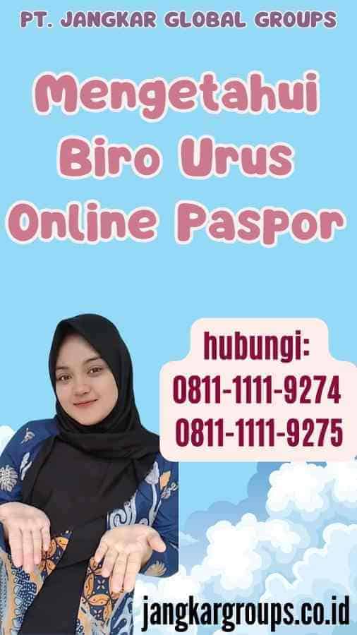 Mengetahui Biro Urus Online Paspor