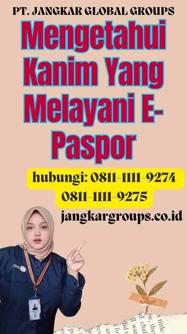 Mengetahui Kanim Yang Melayani E-Paspor