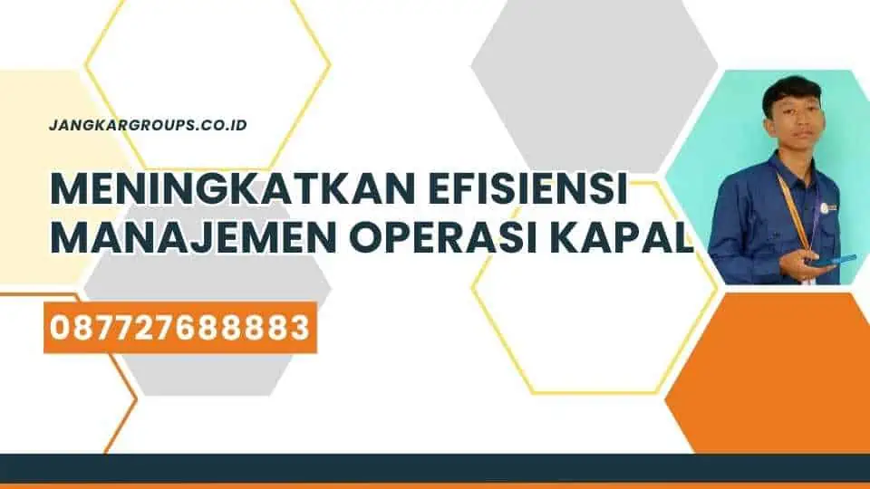 Meningkatkan Efisiensi Manajemen Operasi Kapal