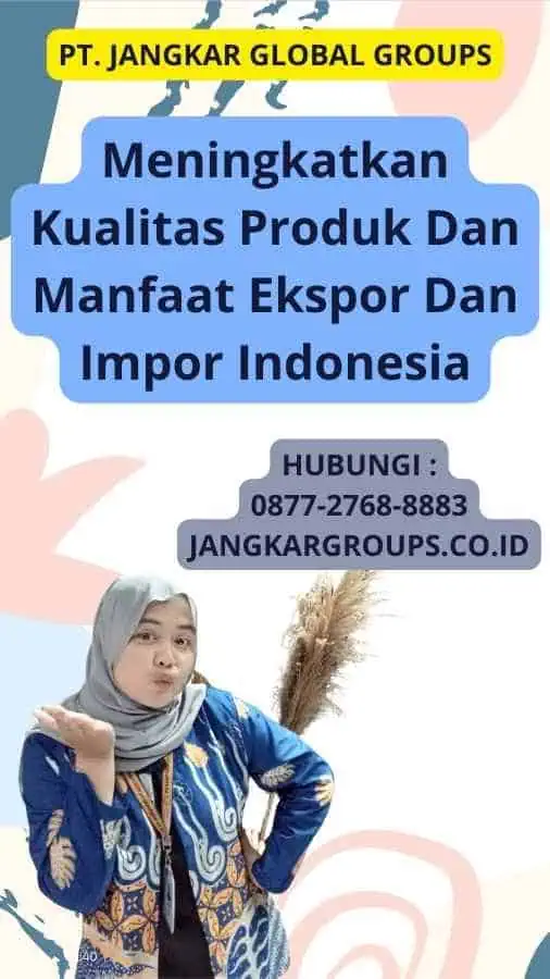 Meningkatkan Kualitas Produk Dan Manfaat Ekspor Dan Impor Indonesia