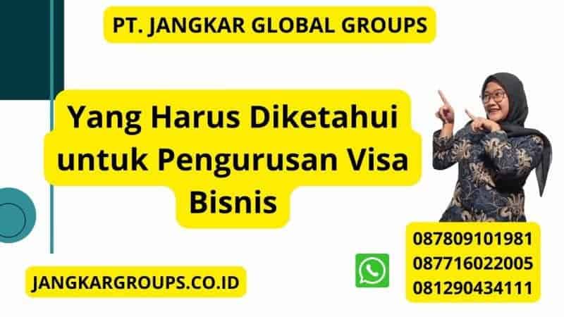 Yang Harus Diketahui untuk Pengurusan Visa Bisnis