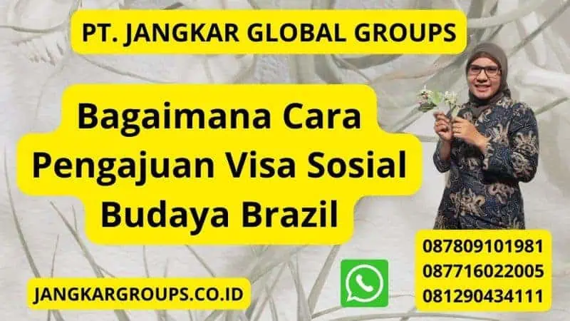 Bagaimana Cara Pengajuan Visa Sosial Budaya Brazil