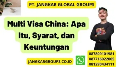 Multi Visa China: Apa Itu, Syarat, dan Keuntungan