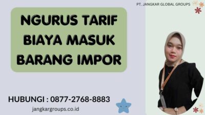 Ngurus Tarif Biaya Masuk Barang Impor