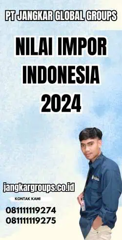 Nilai Impor Indonesia 2024