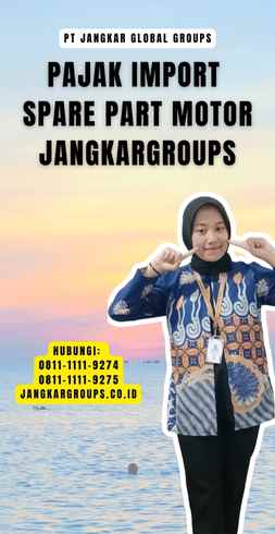 Pajak Import Spare Part Motor Jangkargroups