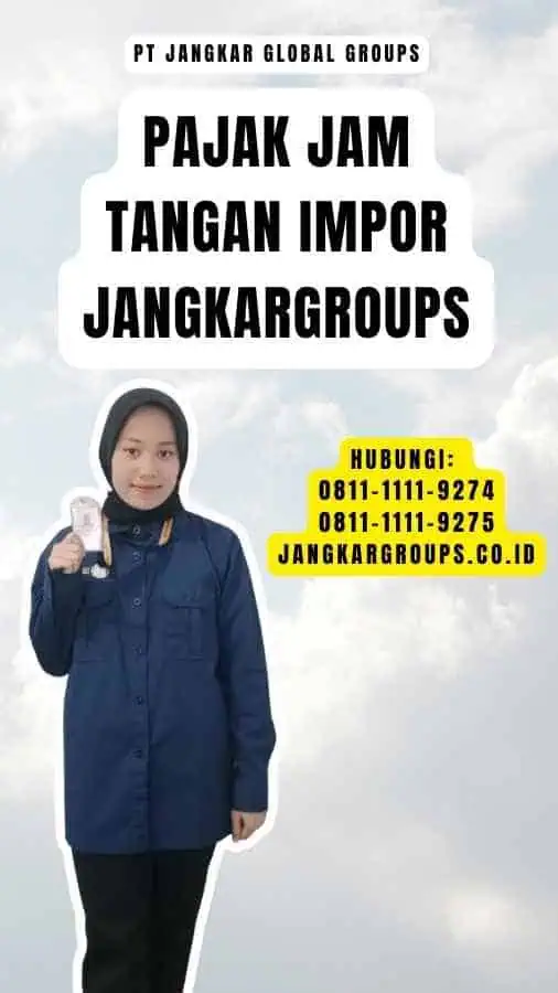 Pajak Jam Tangan Impor Jangkargroups