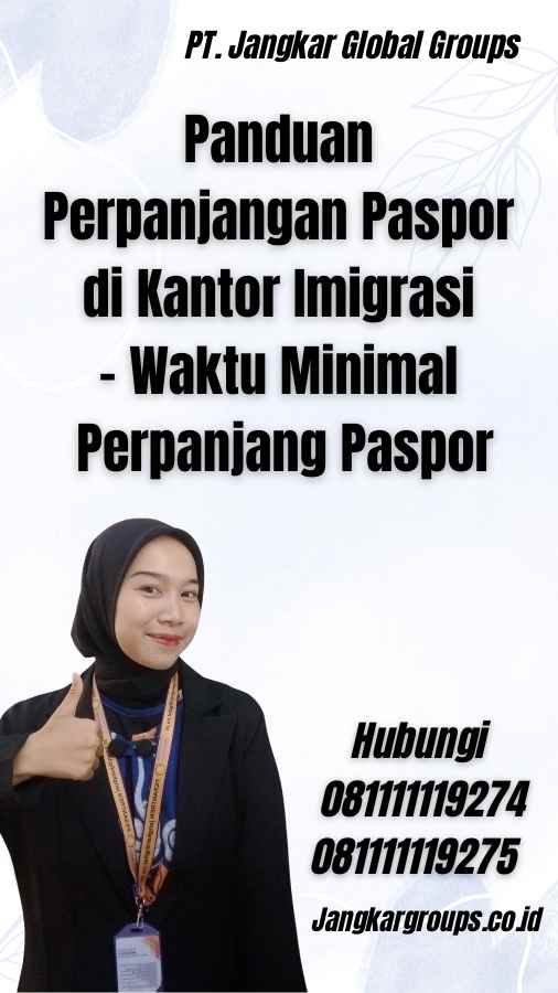 Panduan Perpanjangan Paspor di Kantor Imigrasi - Waktu Minimal Perpanjang Paspor