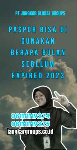 Paspor Bisa Di gunakan Berapa Bulan Sebelum Expired 2023