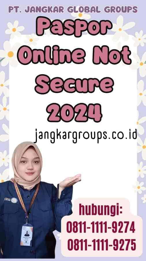 Paspor Online Not Secure 2024