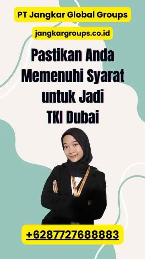 Pastikan Anda Memenuhi Syarat untuk Jadi TKI Dubai