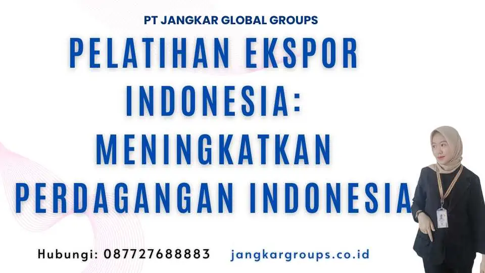 Pelatihan Ekspor Indonesia: Meningkatkan Perdagangan Indonesia