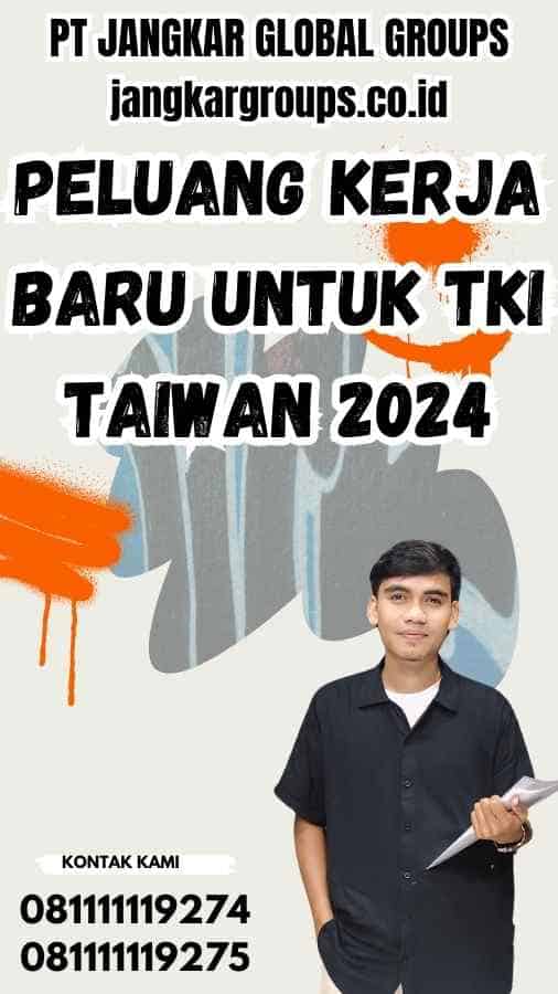 Peluang Kerja Baru untuk TKI Taiwan 2024