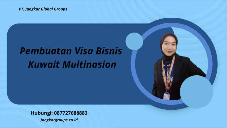 Pembuatan Visa Bisnis Kuwait Multinasion