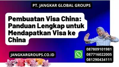 Pembuatan Visa China: Panduan Lengkap untuk Mendapatkan Visa ke China