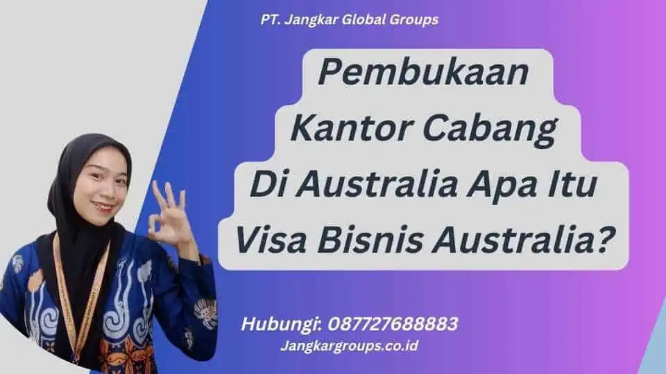 Pembukaan Kantor Cabang Di Australia Apa Itu Visa Bisnis Australia?